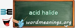 WordMeaning blackboard for acid halide
